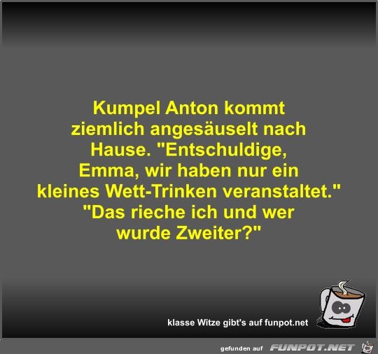 Kumpel Anton kommt ziemlich angesuselt nach Hause