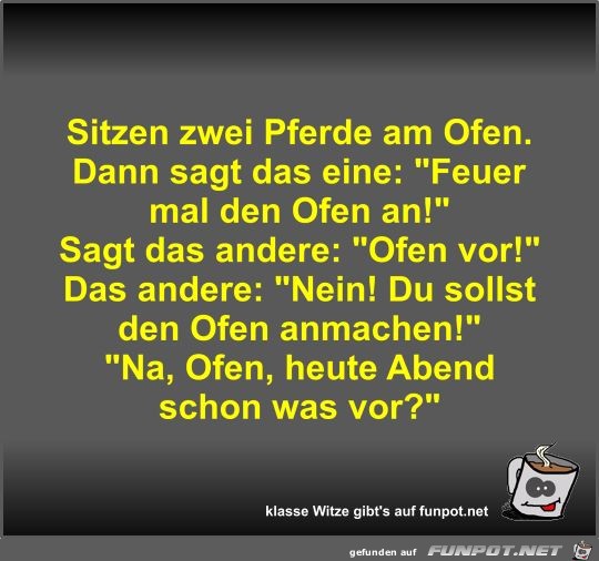 Sitzen zwei Pferde am Ofen Sitzen zwei Pferde am Ofen