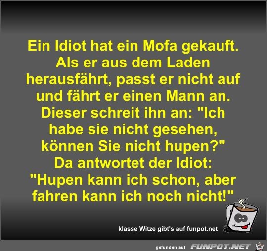 Ein Idiot hat ein Mofa gekauft Ein Idiot hat ein Mofa gekauft