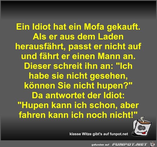 Ein Idiot hat ein Mofa gekauft