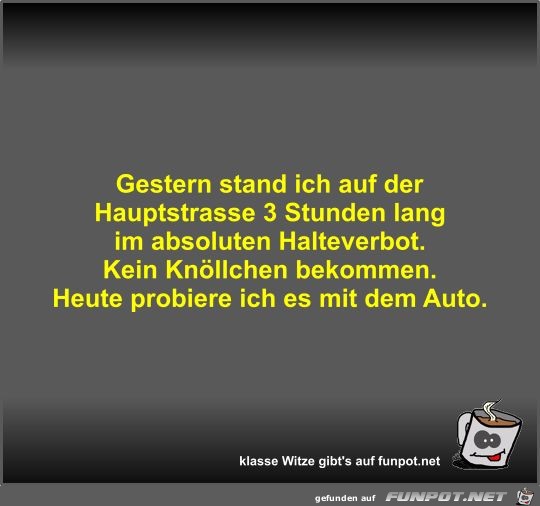 Gestern stand ich auf der Hauptstrasse 3 Stunden lang im... Gestern stand ich auf der Hauptstrasse 3 Stunden lang im...