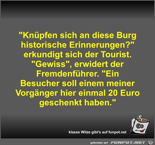 Knüpfen sich an diese Burg historische Erinnerungen? Knüpfen sich an diese Burg historische Erinnerungen?
