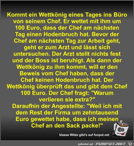 Kommt ein Wettkönig eines Tages ins Büro von seinem Chef Kommt ein Wettkönig eines Tages ins Büro von seinem Chef