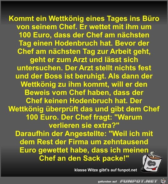 Kommt ein Wettknig eines Tages ins Bro von seinem Chef