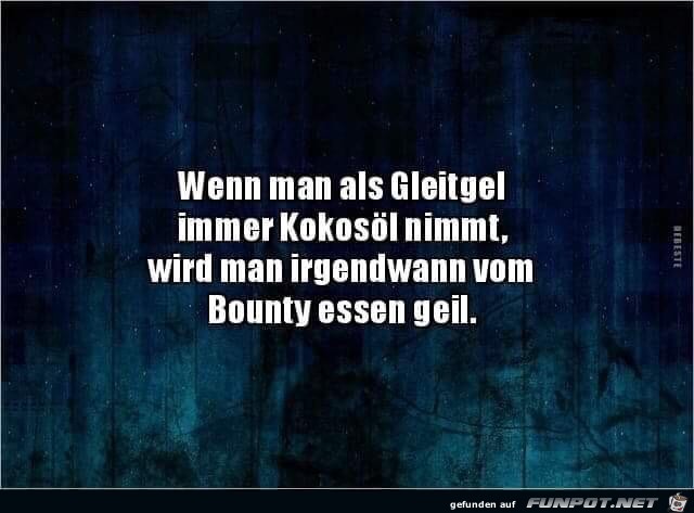 Wenn man als Gleitgel... Wenn man als Gleitgel...