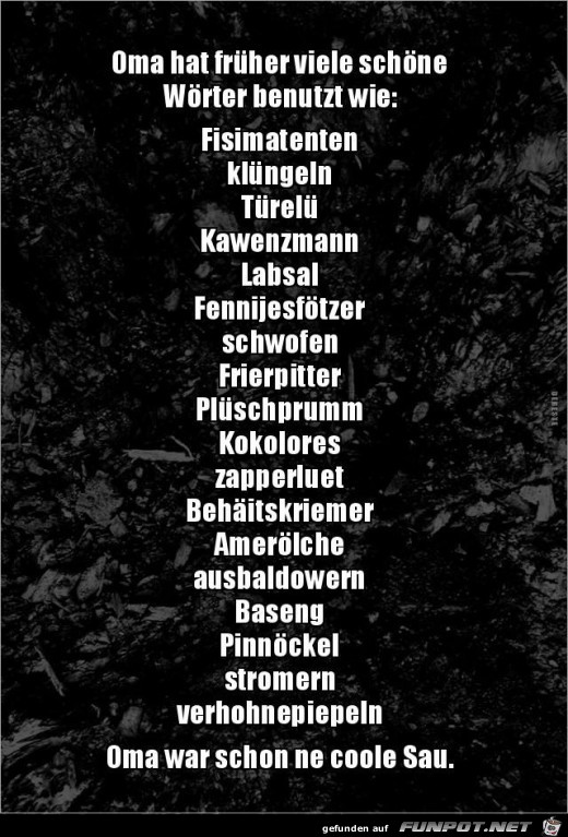 Schöne Worte von Oma früher Schöne Worte von Oma früher
