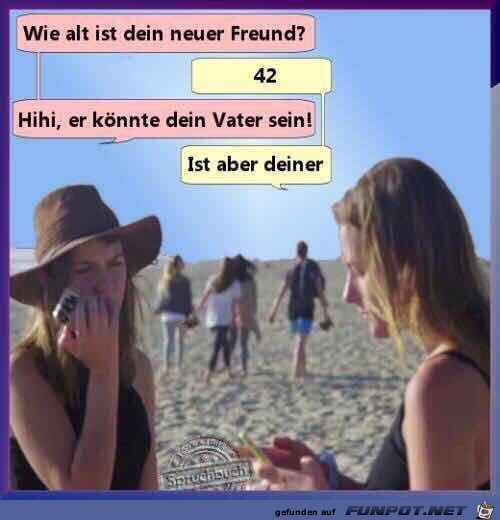 Wie alt ist Dein neuer Freund? Wie alt ist Dein neuer Freund?