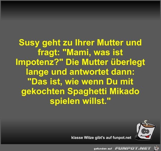 Susy geht zu Ihrer Mutter und fragt