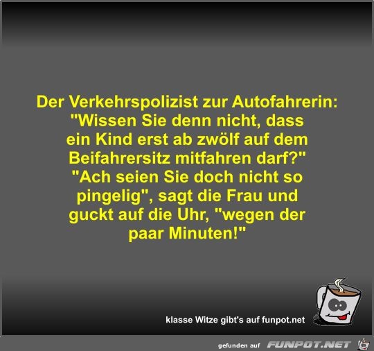 Der Verkehrspolizist zur Autofahrerin Der Verkehrspolizist zur Autofahrerin