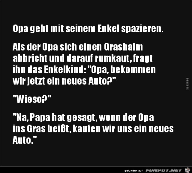 wenn Opa in´s Gras beisst...... wenn Opa in´s Gras beisst......
