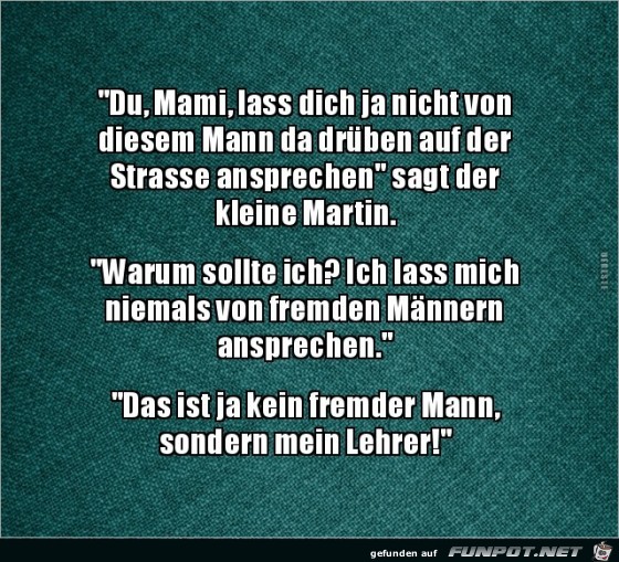 ich lass mich nicht von fremden Männern ansprechen...... ich lass mich nicht von fremden Männern ansprechen......