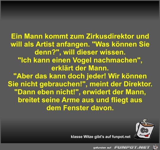 Ein Mann kommt zum Zirkusdirektor und will als Artist... Ein Mann kommt zum Zirkusdirektor und will als Artist...