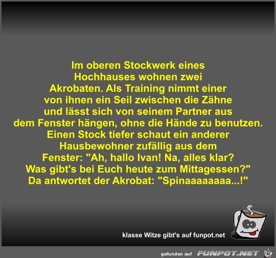 Im oberen Stockwerk eines Hochhauses wohnen zwei Akrobaten Im oberen Stockwerk eines Hochhauses wohnen zwei Akrobaten