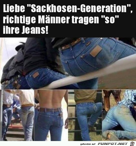 liebe Sackhosen-Generation...... liebe Sackhosen-Generation......