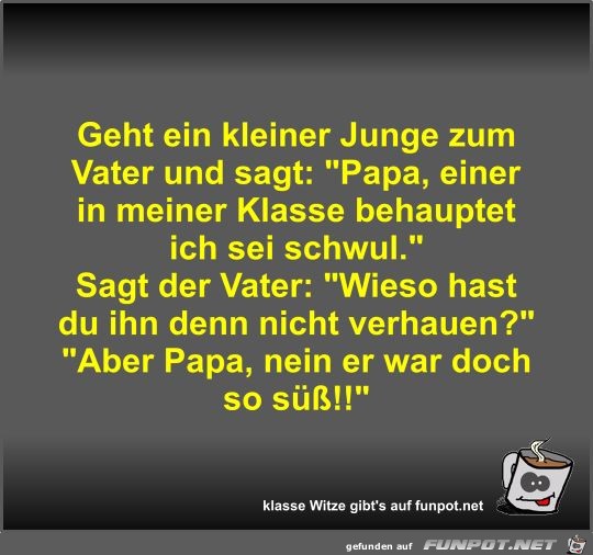 Geht ein kleiner Junge zum Vater und sagt