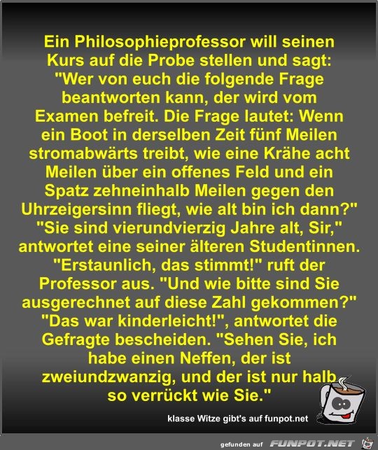 Ein Philosophieprofessor will seinen Kurs auf die Probe... Ein Philosophieprofessor will seinen Kurs auf die Probe...