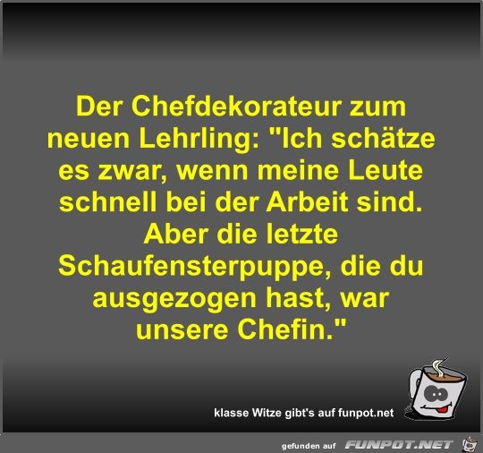 Der Chefdekorateur zum neuen Lehrling