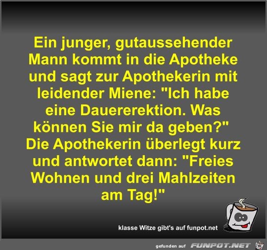 Ein junger, gutaussehender Mann kommt in die Apotheke und... Ein junger, gutaussehender Mann kommt in die Apotheke und...