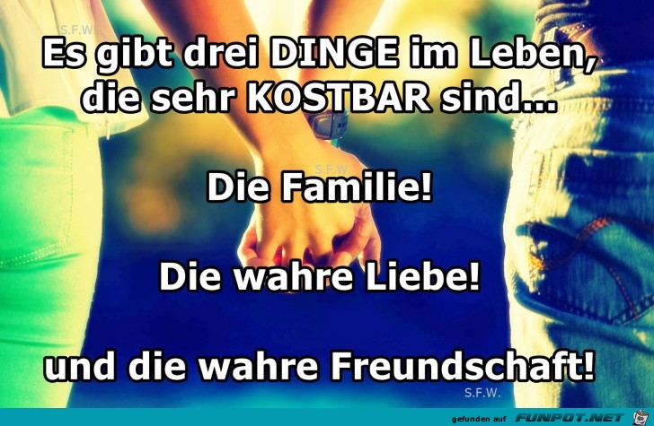 Es gibt drei Dinge im Leben