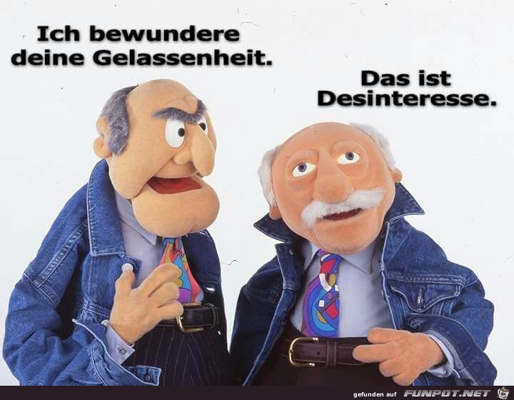 Gelassenheit oder Desinteresse Gelassenheit oder Desinteresse
