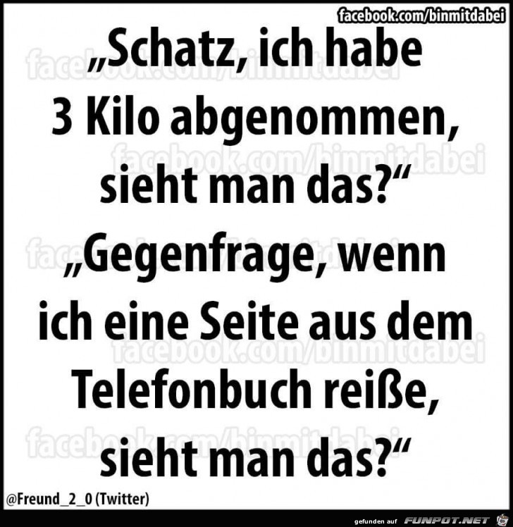 Schatz, habe 3 Kilo abgenommen.... Schatz, habe 3 Kilo abgenommen....