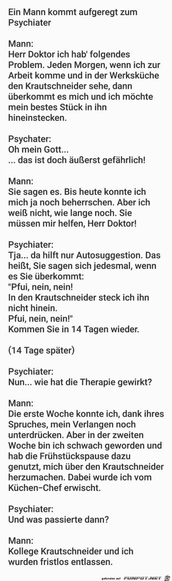 ein Mann kommt aufgeregt zum Psychater.....