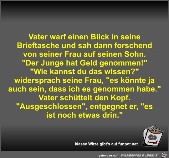 Vater warf einen Blick in seine Brieftasche und sah dann...