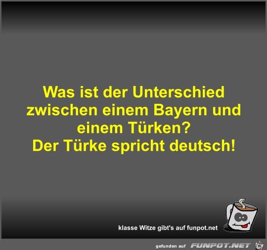 Was ist der Unterschied zwischen einem Bayern und einem... Was ist der Unterschied zwischen einem Bayern und einem...