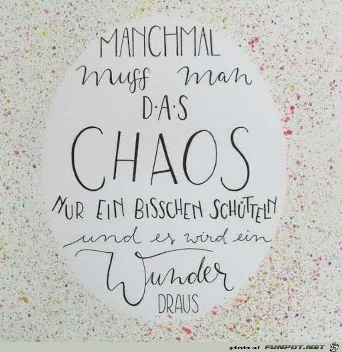 manchmal muss man das Chaos