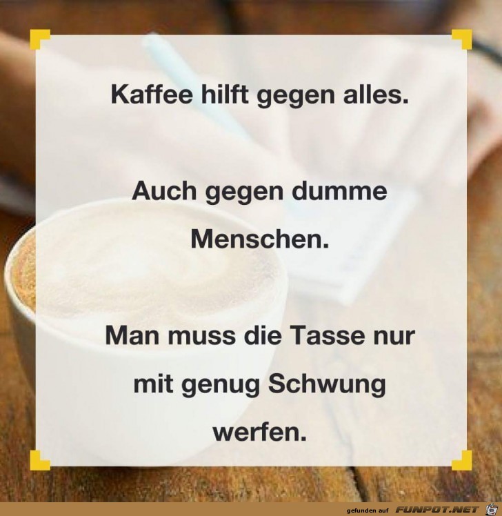 kaffee hilft gegen alles