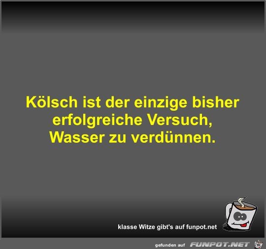 Kölsch ist der einzige bisher erfolgreiche Versuch Kölsch ist der einzige bisher erfolgreiche Versuch