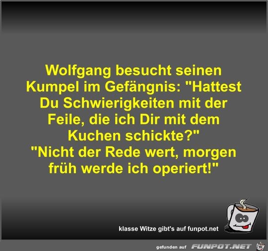 Wolfgang besucht seinen Kumpel im Gefngnis