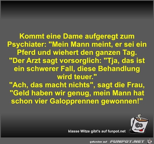 Kommt eine Dame aufgeregt zum Psychiater Kommt eine Dame aufgeregt zum Psychiater