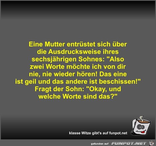 Eine Mutter entrüstet sich über die Ausdrucksweise ihres... Eine Mutter entrüstet sich über die Ausdrucksweise ihres...