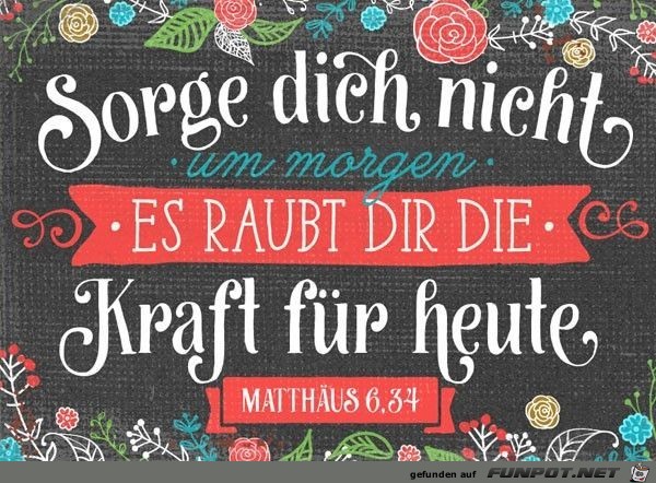 sorge dich nicht um morgen sorge dich nicht um morgen