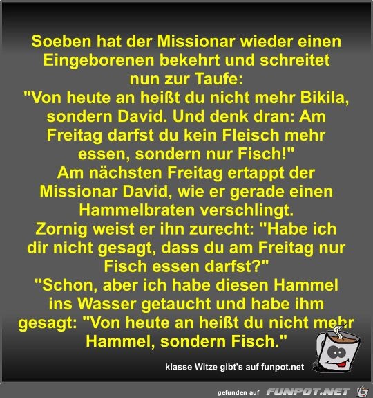 Soeben hat der Missionar wieder einen Eingeborenen bekehrt