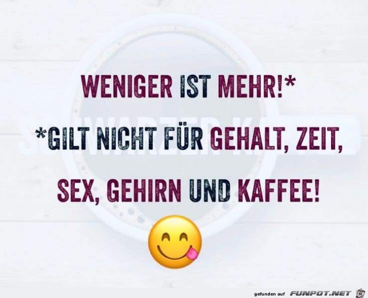 Weniger ist mehr... Weniger ist mehr...