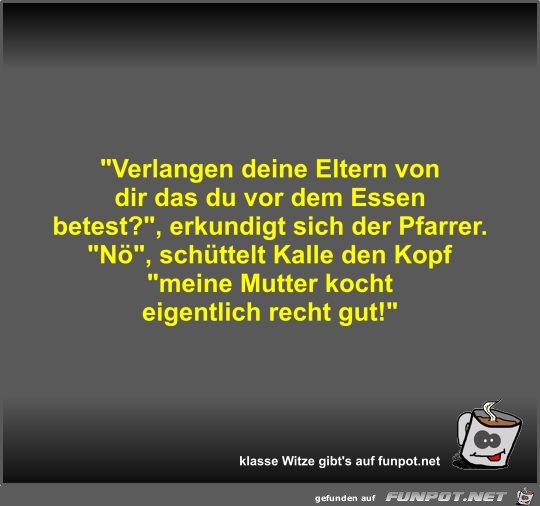 Verlangen deine Eltern von dir das du vor dem Essen betest? Verlangen deine Eltern von dir das du vor dem Essen betest?