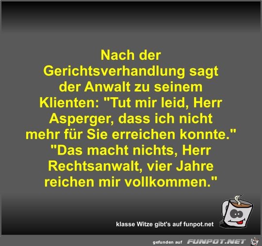 Nach der Gerichtsverhandlung sagt der Anwalt zu seinem... Nach der Gerichtsverhandlung sagt der Anwalt zu seinem...