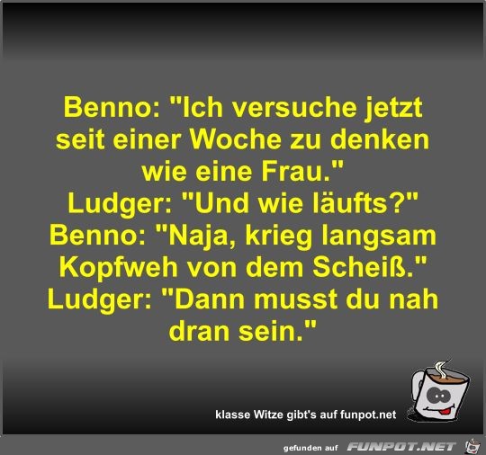 Benno: Ich versuche jetzt seit einer Woche zu denken wie... Benno: Ich versuche jetzt seit einer Woche zu denken wie...