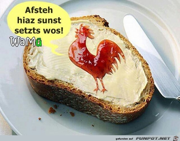 aufstsehen sonst setzt es etwas