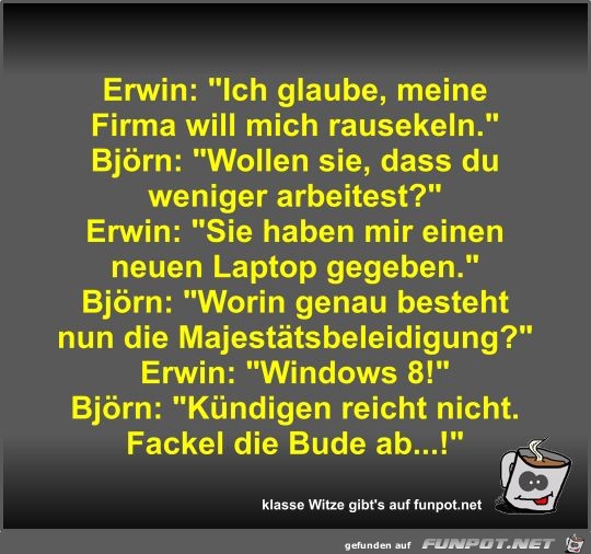 Erwin: Ich glaube, meine Firma will mich rausekeln Erwin: Ich glaube, meine Firma will mich rausekeln