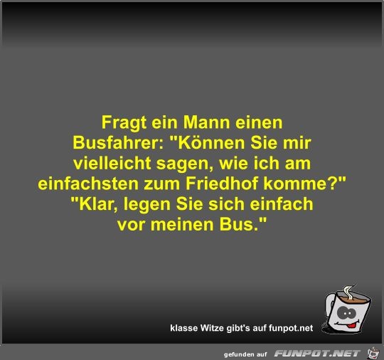 Fragt ein Mann einen Busfahrer Fragt ein Mann einen Busfahrer