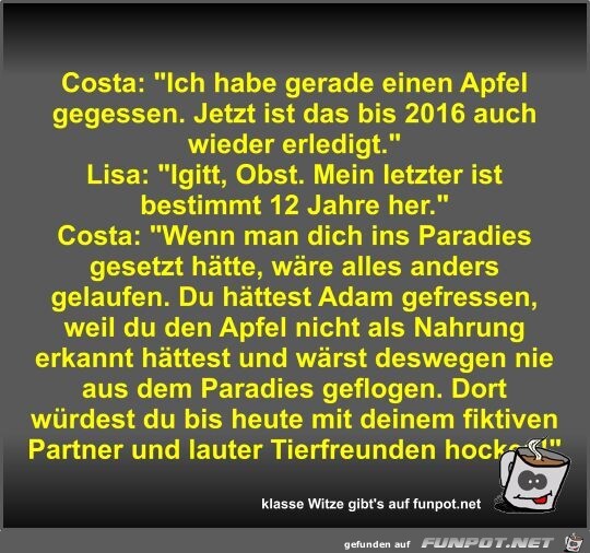Costa: Ich habe gerade einen Apfel gegessen Costa: Ich habe gerade einen Apfel gegessen