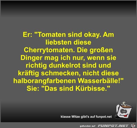 Er: Tomaten sind okay