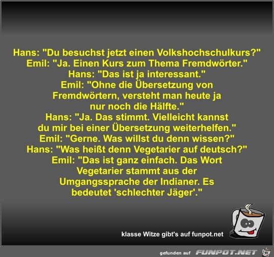 Hans: Du besuchst jetzt einen Volkshochschulkurs? Hans: Du besuchst jetzt einen Volkshochschulkurs?