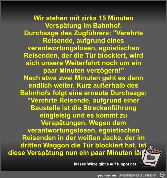 Wir stehen mit zirka 15 Minuten Verspätung im Bahnhof Wir stehen mit zirka 15 Minuten Verspätung im Bahnhof