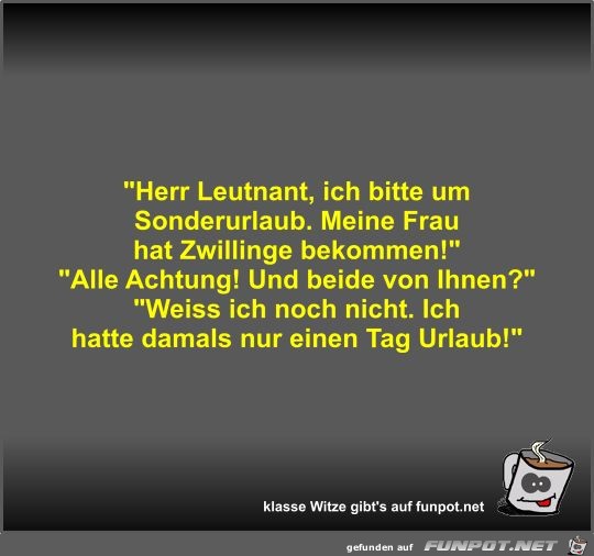 Herr Leutnant, ich bitte um Sonderurlaub Herr Leutnant, ich bitte um Sonderurlaub