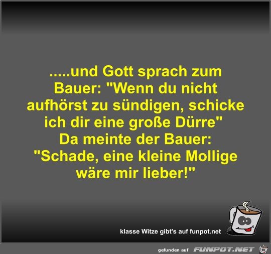 .....und Gott sprach zum Bauer