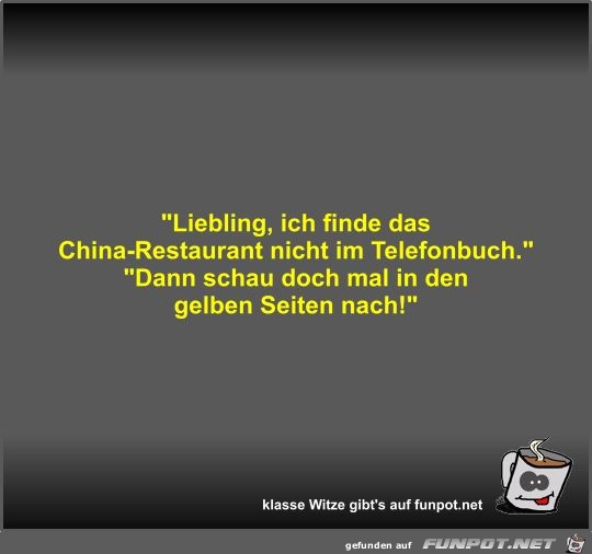 Liebling, ich finde das China-Restaurant nicht im... Liebling, ich finde das China-Restaurant nicht im...